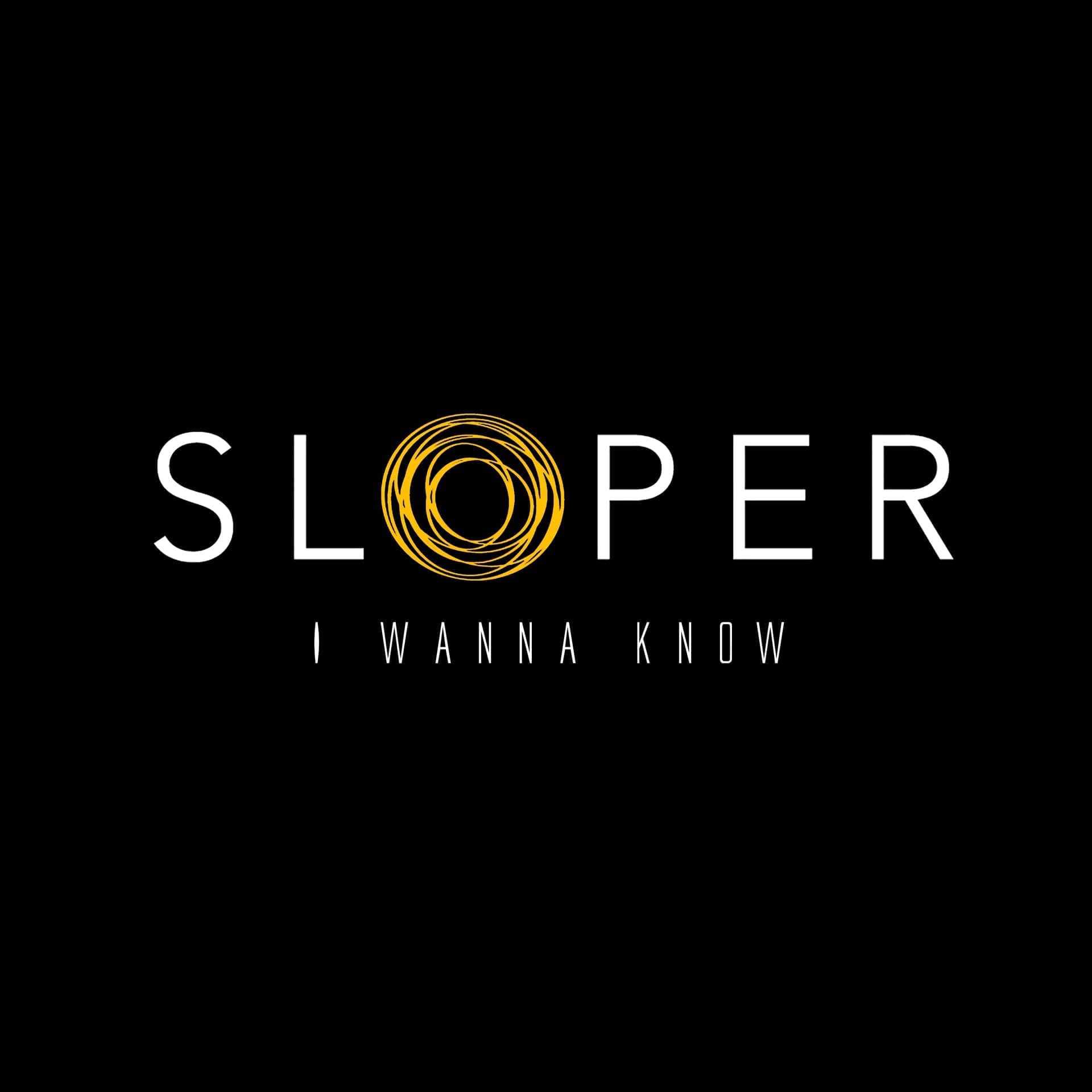 Sloper – I Wanna Know