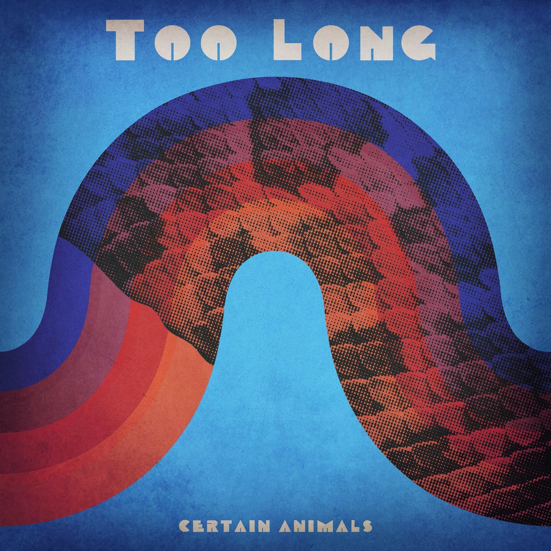Certain Animals – Too Long