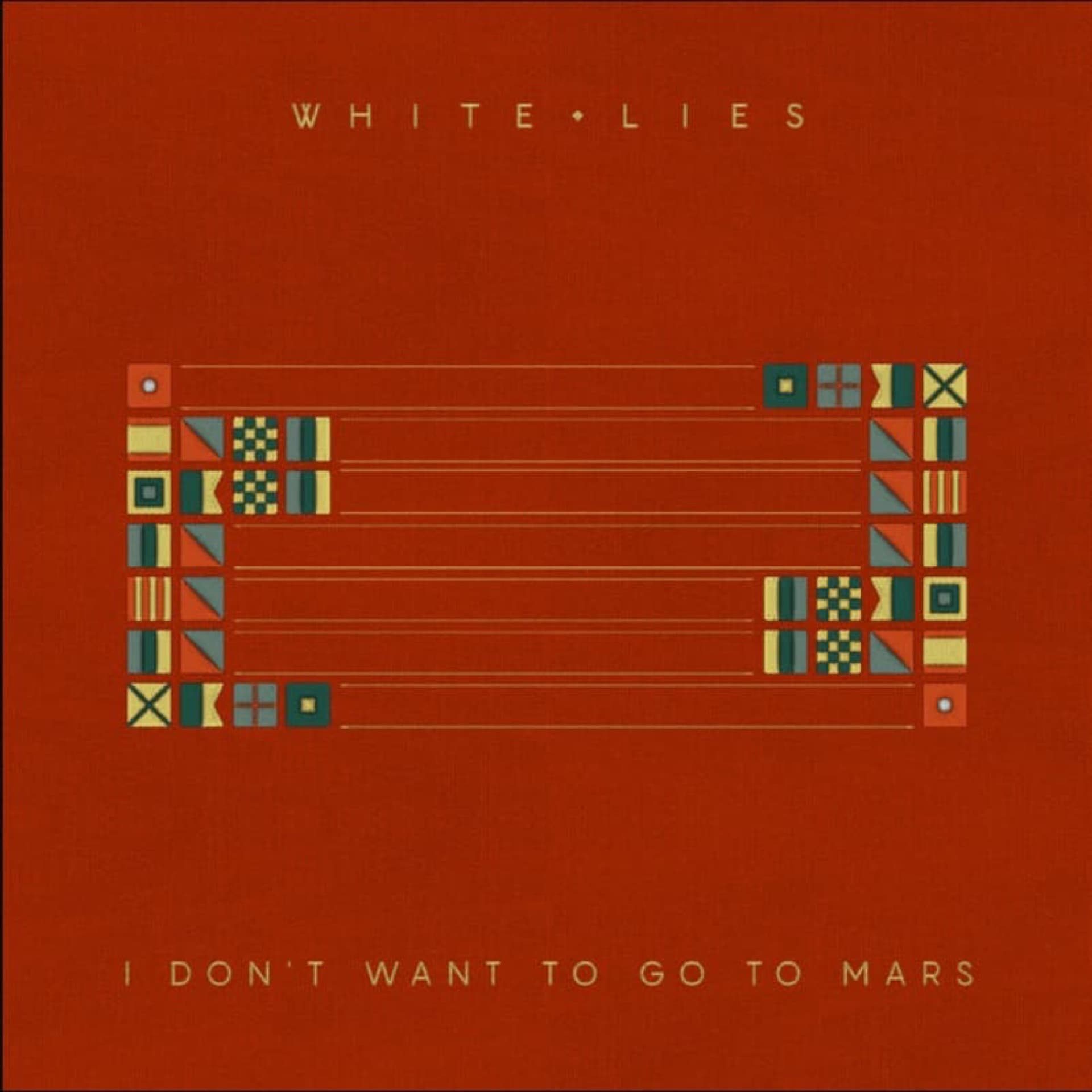 White Lies – I Don’t Want to Go to Mars
