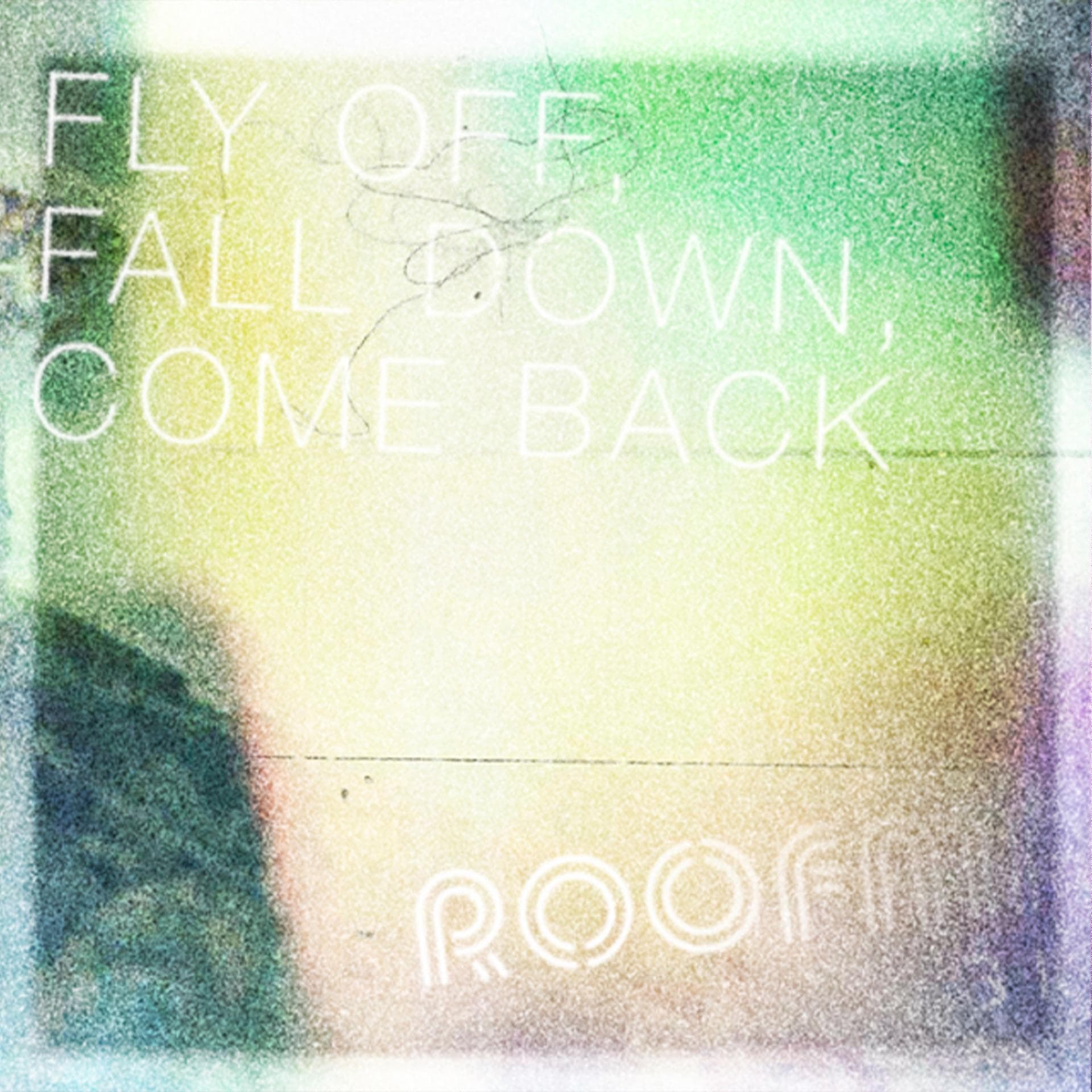 Roofman – Fly Off, Fall Down, Come Back