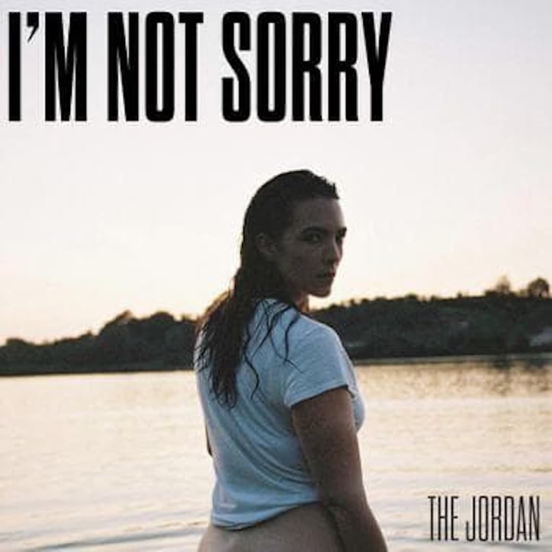 The Jordan – I’m Not Sorry